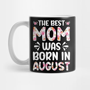 Best Mom Ever Mothers Day Floral Design Birthday Mom in August Mug